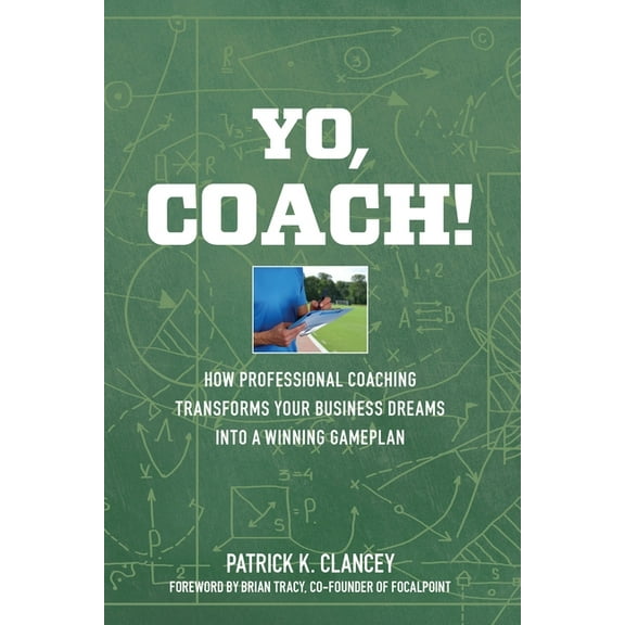Yo, Coach! How Professional Coaching Transforms Your Business into a Winning Gameplan, (Paperback)