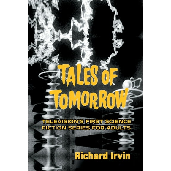 Tales of Tomorrow: Television's First Science Fiction Series for Adults, (Paperback)