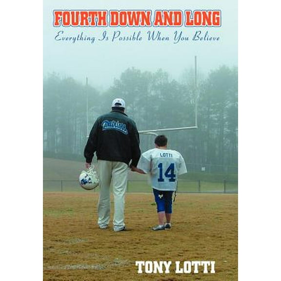 Fourth Down and Long: Everything Is Possible When You Believe -- Tony Lotti