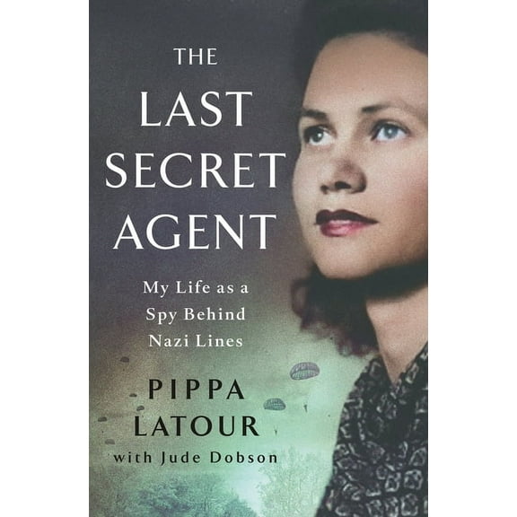 The Last Secret Agent: My Life as a Spy Behind Nazi Lines, (Hardcover)