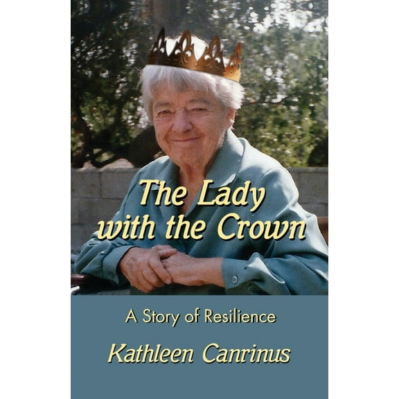 The Lady with the Crown: A Story of Resilience (Paperback) by Kathleen Canrinus