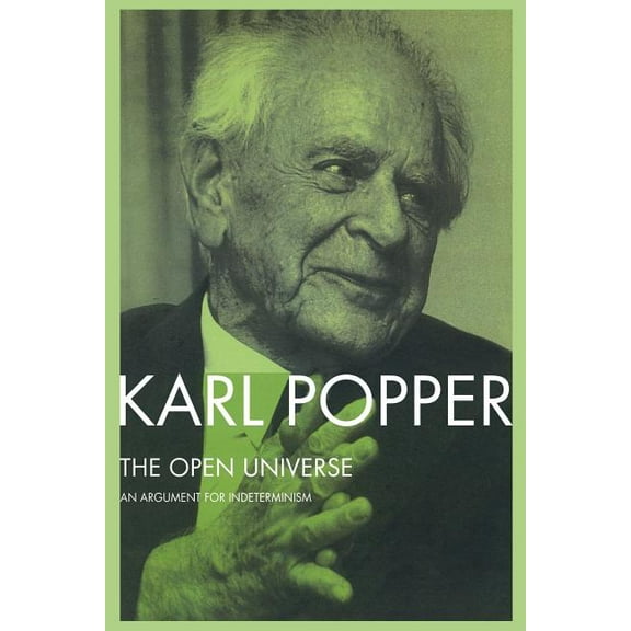 PostScript to the Logic of Scientific Di The Open Universe: An Argument for Indeterminism From the Postscript to The Logic of Scientific Discovery, (Paperback)