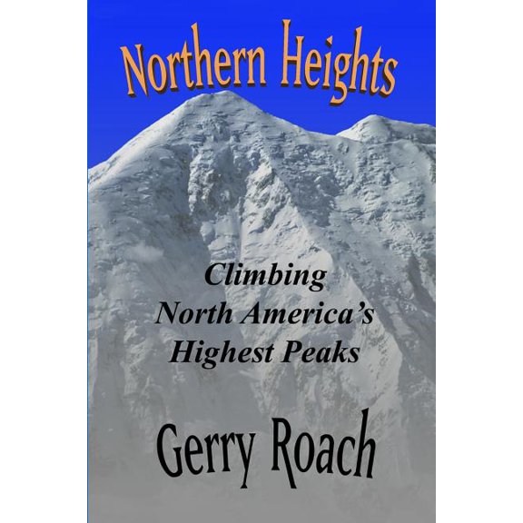 Northern Heights: Climbing North America's Highest Peaks, (Paperback)