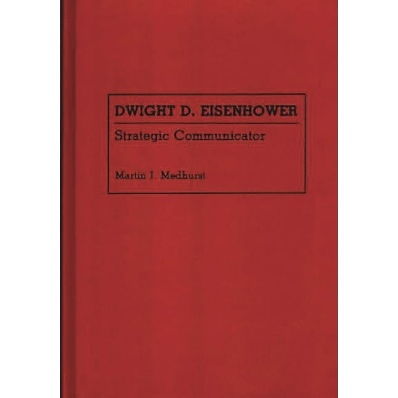 Great American Orators Dwight D. Eisenhower: Strategic Communicator, (Hardcover)