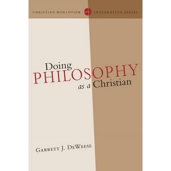 Christian Worldview Integration Doing Philosophy as a Christian, (Paperback)
