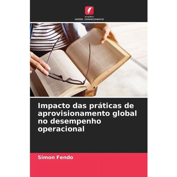 Impacto das prÃ¡ticas de aprovisionamento global no desempenho operacional, (Paperback)