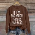 thumbnail image 2 of Sweatshirts Hoodies for Women Long Sleeve Crew Neck Winter Fall If I'm Too Much Then Go Find Less Letter Print Casual Tops, 2 of 4