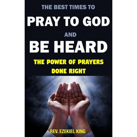The Best Times to Pray to God and Be Heard: The Power of Prayers Done Right - (The Best Prayer To God)