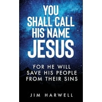 You Shall Call His Name Jesus: For He Will Save His People from their Sins (Paperback)