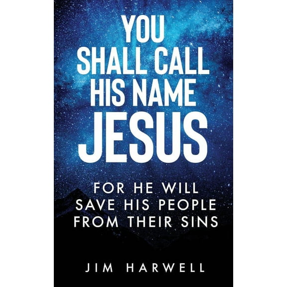 You Shall Call His Name Jesus: For He Will Save His People from their Sins (Paperback)