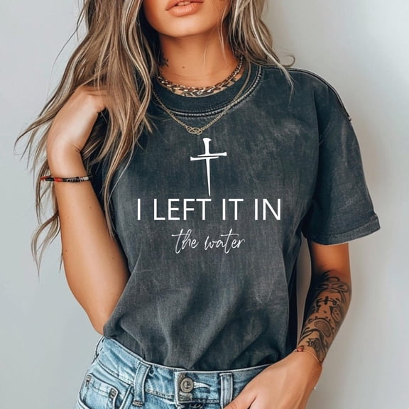 I Left It In The Water Religious Christian Bible Verse Jesus T-Shirt