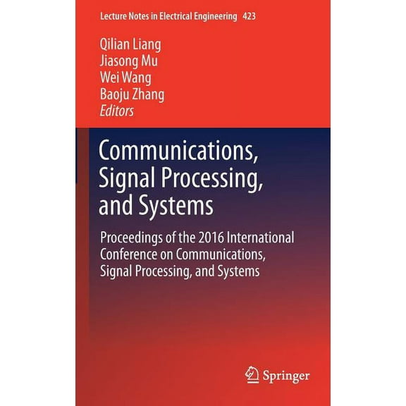 Lecture Notes in Electrical Engineering Communications, Signal Processing, and Systems: Proceedings of the 2016 International Conference on Communications, Sign, Book 423, (Hardcover)