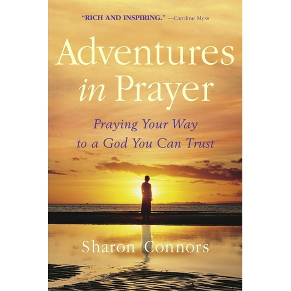 Adventures in Prayer: Praying Your Way to a God You Can Trust (Paperback)