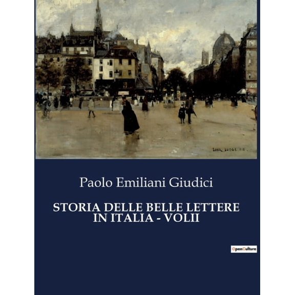 Storia Delle Belle Lettere in Italia - Volii: Un viaggio nel cuore della letteratura italiana, (Paperback)