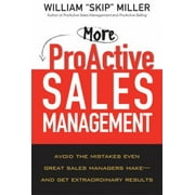 More Proactive Sales Management: Avoid the Mistakes Even Great Sales Managers Make- and Get Extraordinary Results [Hardcover - Used]