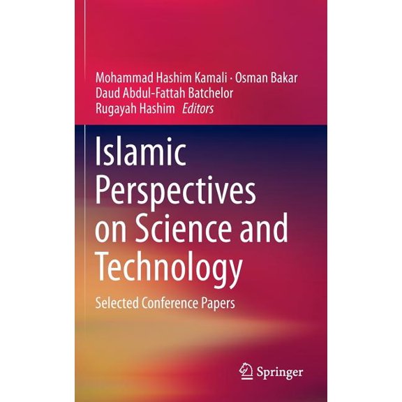 Islamic Perspectives on Science and Technology: Selected Conference Papers, (Hardcover)