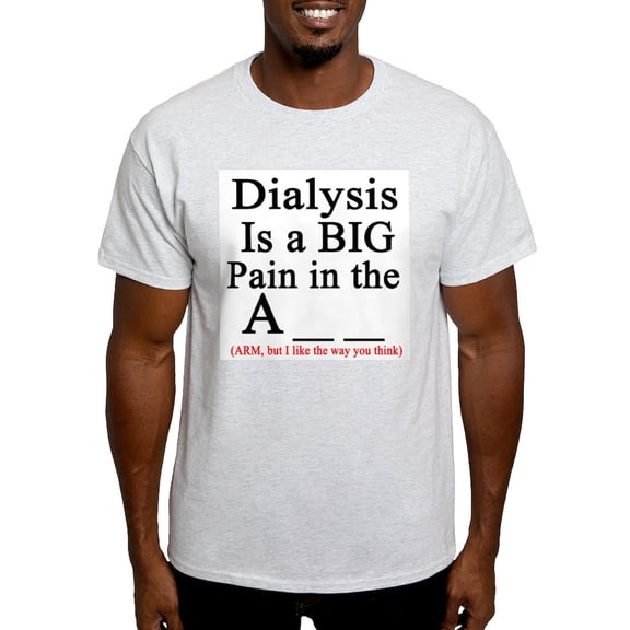 CafePress - Dialysisisabigpain Ash Grey T Shirt - Light T-Shirt - CP