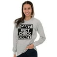 thumbnail image 4 of Funny Can't Fact Check Crazy Joke Plus Size Long Sleeve Graphic Tee Shirt Brisco Brands 3X, 4 of 5