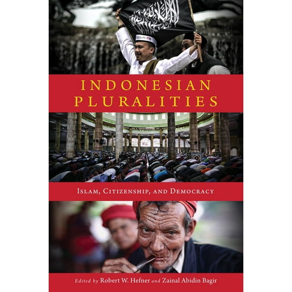 Contending Modernities Indonesian Pluralities: Islam, Citizenship, and Democracy, (Paperback)