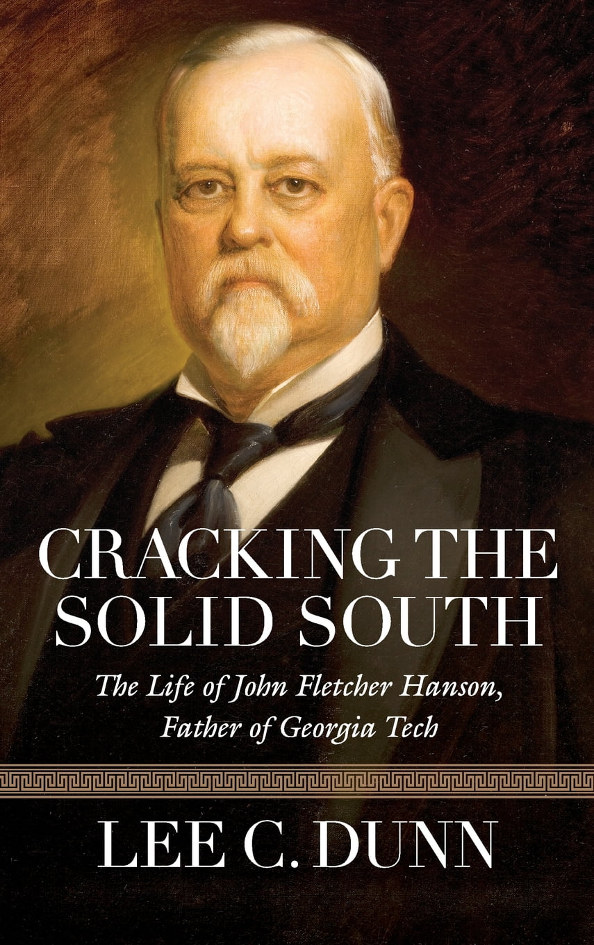 Cracking-the-Solid-South-The-Life-of-John-Fletcher-Hanson-Father-of-Georgia-Tech