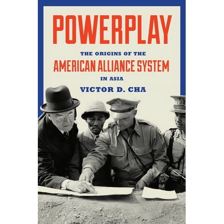 Princeton Studies in International Histo Powerplay: The Origins of the American Alliance System in Asia Book 151 (Paperback)