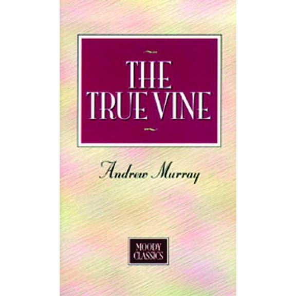 Pre-Owned The True Vine (Moody Classics) (Unknown) 0802463975 9780802463975