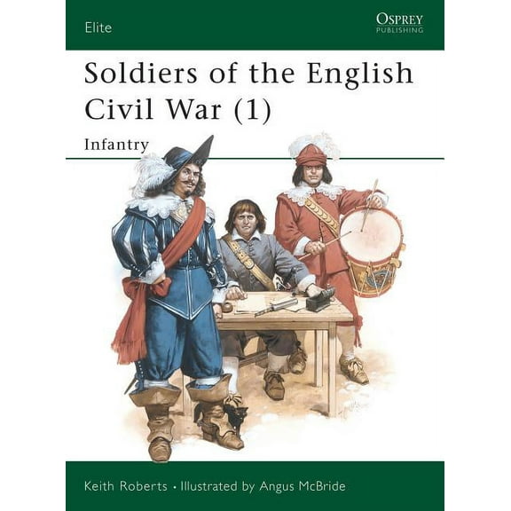 Elite: Soldiers of the English Civil War (1) : Infantry (Series #25) (Paperback)