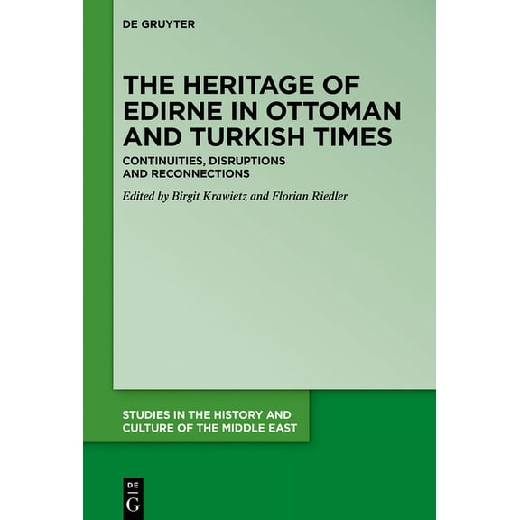 Studies in the History and Culture of th The Heritage of Edirne in Ottoman and Turkish Times: Continuities, Disruptions and Reconnections, Book 34, (Hardcover)