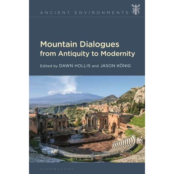 Ancient Environments Mountain Dialogues from Antiquity to Modernity, (Paperback)