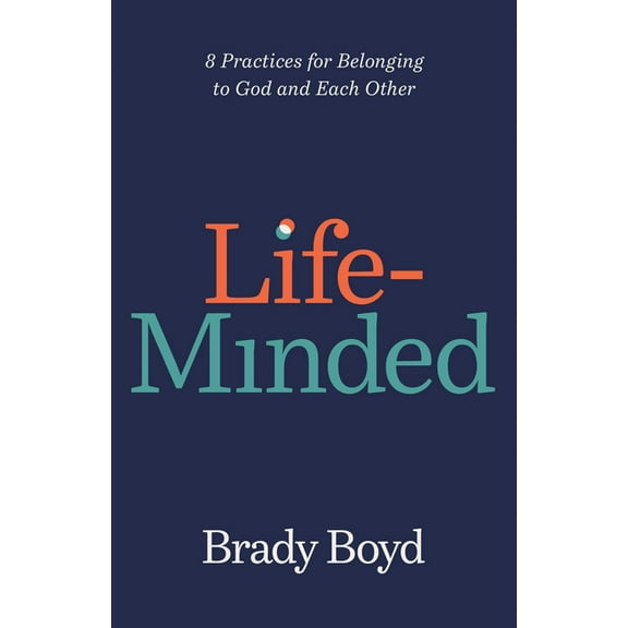 Life-Minded: 8 Practices for Belonging to God and Each Other, (Hardcover)