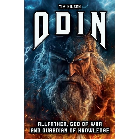 Norse Mythology Odin - Allfather, God of War and Guardian of Knowledge: The Legend of the most powerful God in Norse Mythology, Book 12, (Paperback)