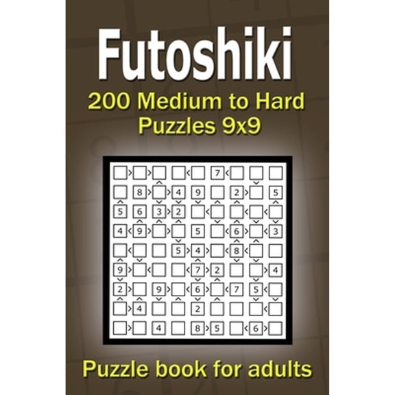 Futoshiki puzzle book for adults: 200 Medium to Hard Puzzles 9x9 (Paperback) by Alena Gurin