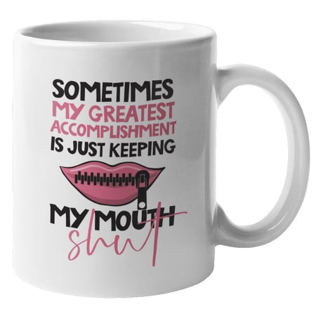 Keeping My Mouth Shut Coffee & Tea Mug for Mom, Girlfriend & Women (11oz)
