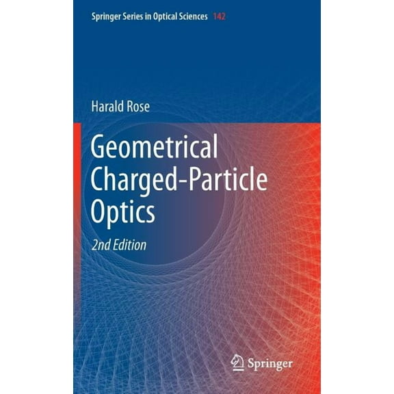 Springer Optical Sciences Geometrical Charged-Particle Optics, Book 142, (Hardcover)