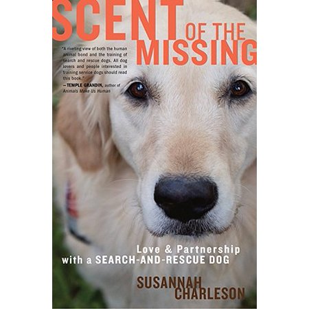 Scent of the Missing : Love and Partnership with a Search-and-Rescue (Best Dogs For Search And Rescue Training)