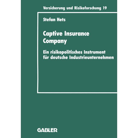Versicherung Und Risikoforschung Captive Insurance Company: Ein Risikopolitisches Instrument Für Deutsche Industrieunternehmen, Book 17, (Paperback)
