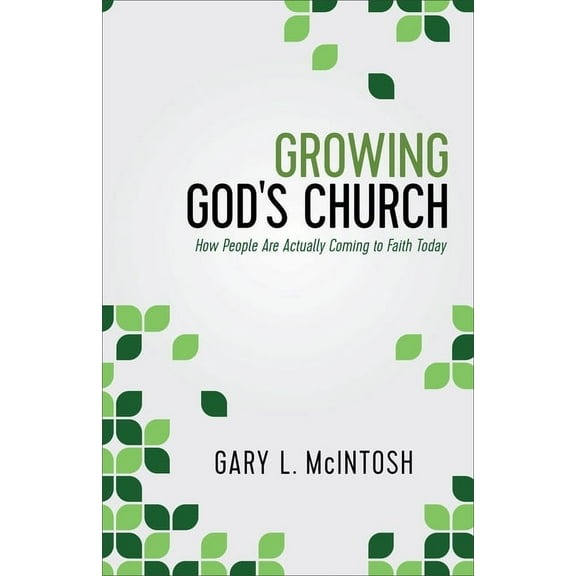 Growing God's Church: How People Are Actually Coming to Faith Today, (Paperback)
