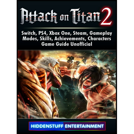 Attack on Titan 2, Switch, PS4, Xbox One, Steam, Gameplay, Modes, Skills, Achievements, Characters, Game Guide Unofficial - (Best Games Not On Steam)