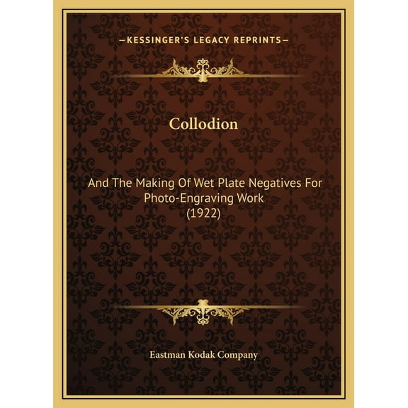 Collodion: And The Making Of Wet Plate Negatives For Photo-Engraving Work (1922) (Hardcover)