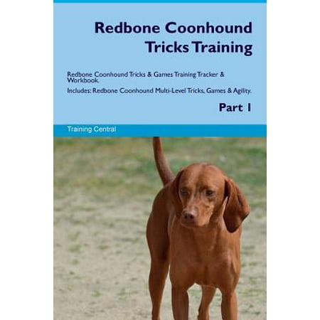 Redbone Coonhound Tricks Training Redbone Coonhound Tricks & Games Training Tracker & Workbook. Includes : Redbone Coonhound Multi-Level Tricks, Games & Agility. Part