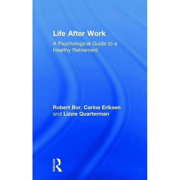 Life After Work: A Psychological Guide to a Healthy Retirement, (Paperback)