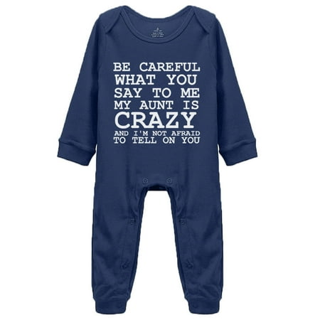 

Be Careful What You Say To Me My Aunt Is Crazy Cute Boys And Girls Universal Long Sleeve Bodysuits