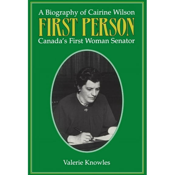 First Person: A Biography of Cairine Wilson Canada's First Woman Senator, (Paperback)