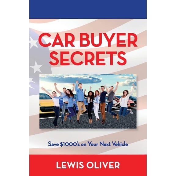 Car Buyer Secrets Car Buyer Secrets: Get the inside scoop from a Dealership owners perspecitve how to save $1000's next time you buy a car, Book 1, (Paperback)