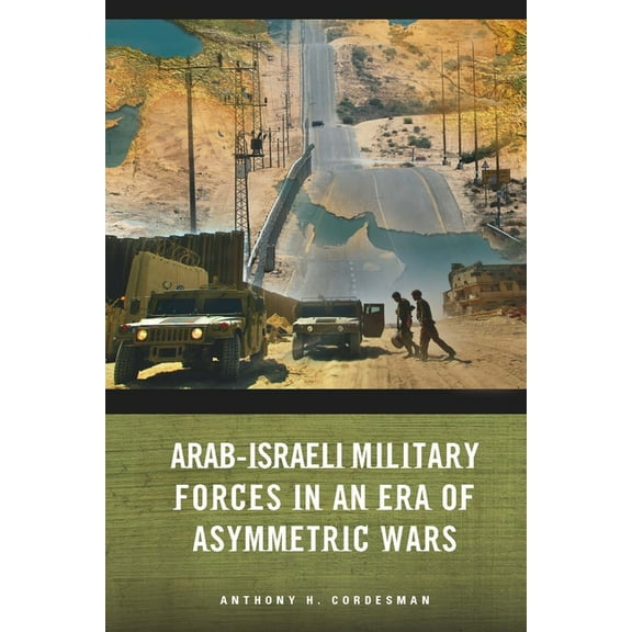 Arab-Israeli Military Forces in an Era of Asymmetric Wars, (Paperback)