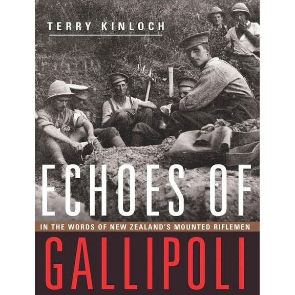 Echoes of Gallipoli: In the Words of New Zealand's Mounted Riflemen, (Paperback)