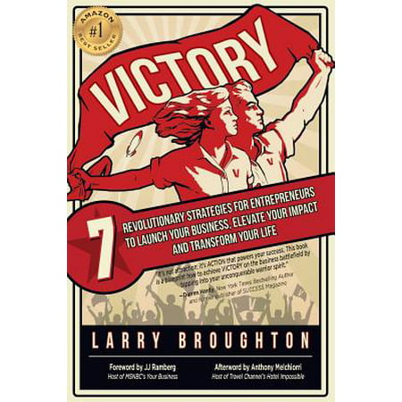 Victory : 7 Revolutionary Strategies for Entrepreneurs to Launch Your Business, Elevate Your Impact, and Transform Your