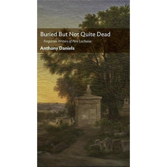 Buried But Not Quite Dead: Forgotten Writers of Pre Lachaise