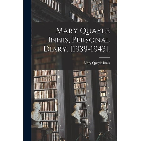 Mary Quayle Innis Personal Diary. [1939-1943]. (Paperback)