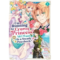 I'm Running for Crown Princess, but All I Want is a Steady Paycheck! (Manga) Vol. 1